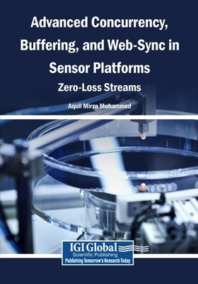 Advanced Concurrency, Buffering, and Web-Sync in Sensor Platforms: Zero-Loss Streams by Mohammed, Aquil Mirza