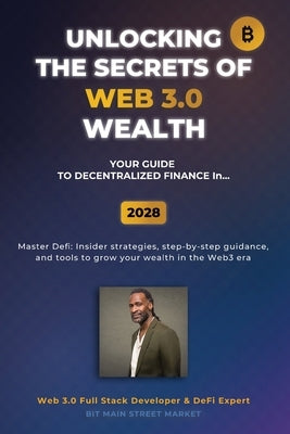 Unlocking the Secrets of Web 3.0 Wealth: Your User Guide to Decentralized Finance for 2025 Thru 2028 by Green, David James