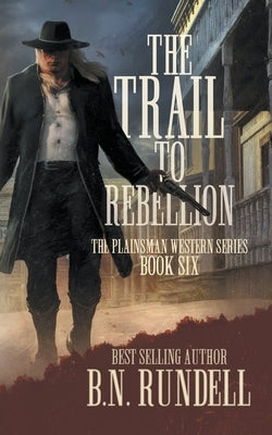 The Trail to Rebellion: A Classic Western Series by Rundell, B. N.