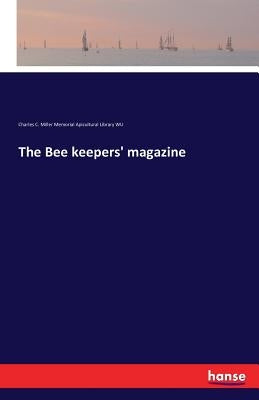 The Bee keepers' magazine by Charles C. M. Mem Apicult Library Wu