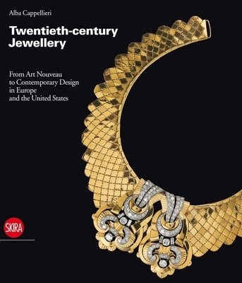 Twentieth-Century Jewellery: From Art Nouveau to Comtemporary Design in Europe and the United States by Cappellieri, Alba