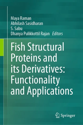 Fish Structural Proteins and Its Derivatives: Functionality and Applications by Raman, Maya