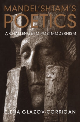 Mandel'shtam's Poetics: A Challenge to Postmodernism by Glazov-Corrigan, Elena
