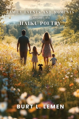 Family Events and Moments Captured via Haiku Poetry by Lemen, Burt