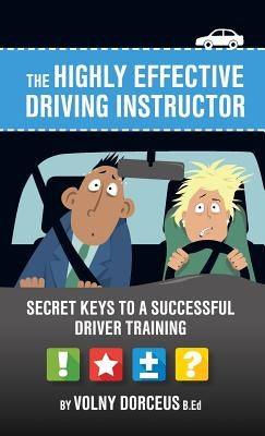 The highly effective driving instructor: Secret keys to a successful driver training by Dorc騏s, Volny