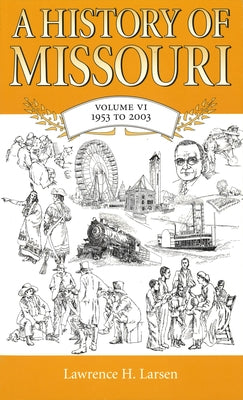 A History of Missouri: Volume VI, 1953 to 2003 by Larsen, Lawrence H.