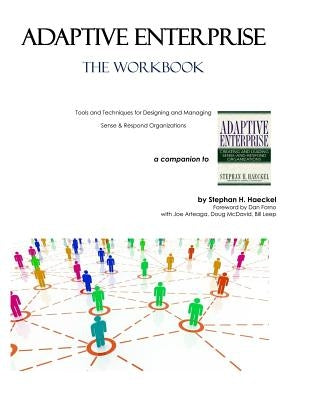 Adaptive Enterprise: The Workbook by Haeckel, Stephan H.