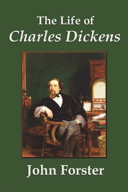 The Life of Charles Dickens by Forster, John