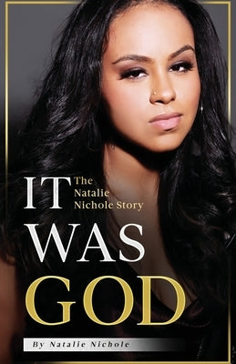 It Was God: The Natalie Nichole Story by Nichole, Natalie