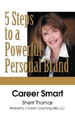 Career Smart: Five Steps to a Powerful Personal Brand by Thomas, Sherri