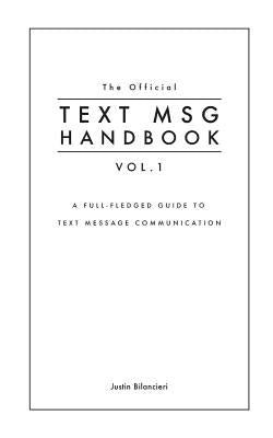 The Official TEXT MSG HANDBOOK vol. 1: A full-fledged guide to text message communication by Bilancieri, Joanna
