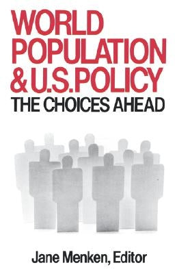 World Population and U. S. Policy: The Choices Ahead by Menken, Jane