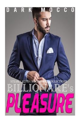 Billionaire's Pleasure: 4 Billionaire's Romance Short Stories Collection by Mocco, Dark