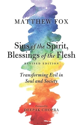 Sins of the Spirit, Blessings of the Flesh: Transforming Evil in Soul and Society by Fox, Matthew