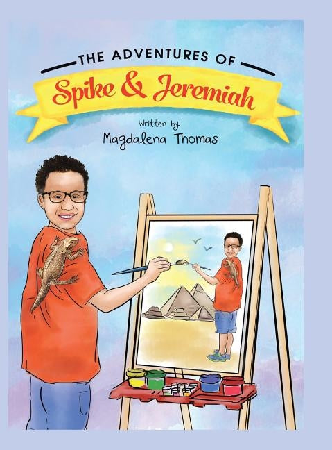 The Adventures of Spike & Jeremiah: Spike the Bearded Dragon by Thomas, Magdalena