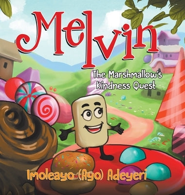 Melvin The Marshmallow's Kindness Quest by Adeyeri, Imoleayo (Ayo)