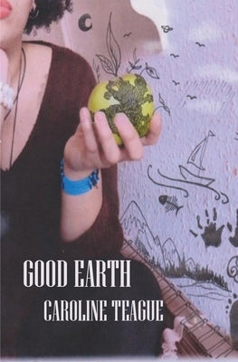 Good Earth by Teague, Caroline