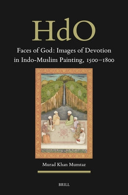Faces of God: Images of Devotion in Indo-Muslim Painting, 1500-1800 by Khan Mumtaz, Murad