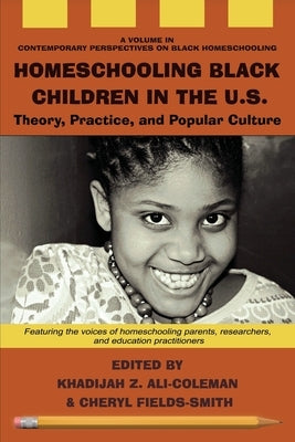 Homeschooling Black Children in the U.S.: Theory, Practice, and Popular Culture by Ali-Coleman, Khadijah Z.