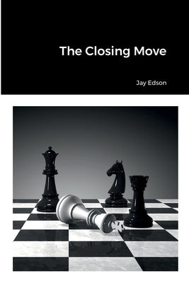 The Closing Move by Edson, Jay