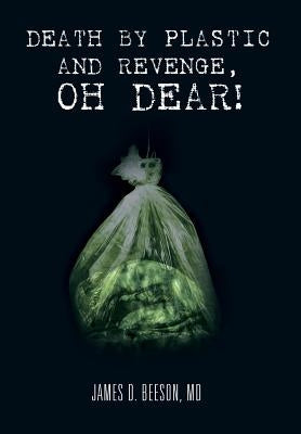 Death by Plastic and Revenge, Oh Dear! by Beeson, James D.
