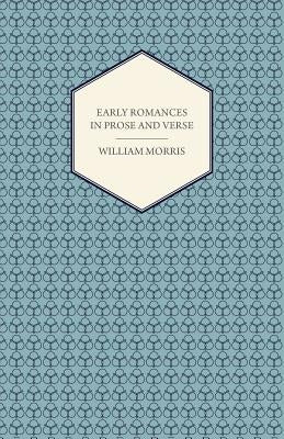 Early Romances in Prose and Verse by Morris, William