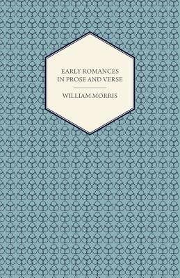 Early Romances in Prose and Verse by Morris, William