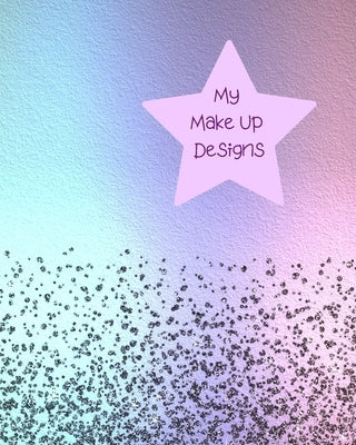 My Make Up Designs: Book of face chart templates for make up artist designers creations. Perfect for teens, students & professionals. Lila by House, Lilac
