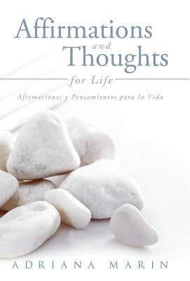 Affirmations and Thoughts for Life: Afirmaciones y Pensamientos Para La Vida by Marin, Adriana