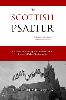 The Scottish Psalter: A Reformed Book of Worship with Metrical Tunes by Cardwell, Jon J.