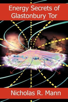 Energy Secrets of Glastonbury Tor by Mann, Nicholas R.