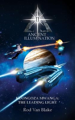 Ancient Illumination II: Kuongoza Mwanga: The Leading Light by Van Blake, Rod