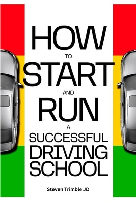 How To Start And Run A Successful Driving School by Trimble, Steven
