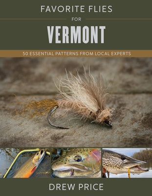 Favorite Flies for Vermont: 50 Essential Patterns from Local Experts by Price, Drew