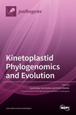 Kinetoplastid Phylogenomics and Evolution by Yurchenko, Vyacheslav