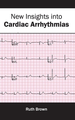 New Insights Into Cardiac Arrhythmias by Brown, Ruth