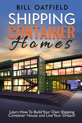 Shipping Container Homes by Oatfield, Bill