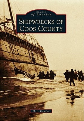 Shipwrecks of Coos County by Contino, H. S.