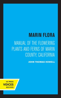 Marin Flora: Manual of the Flowering Plants and Ferns of Marin County, California by Howell, John Thomas