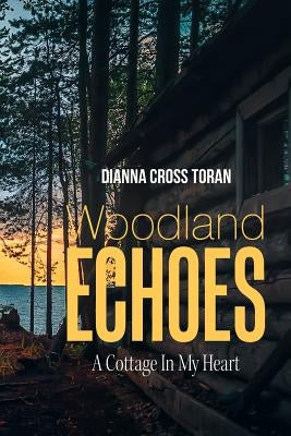 Woodland Echoes: A Cottage in My Heart by Toran, Dianna Cross