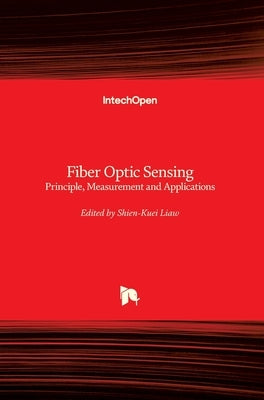 Fiber Optic Sensing: Principle, Measurement and Applications by Liaw, Shien-Kuei