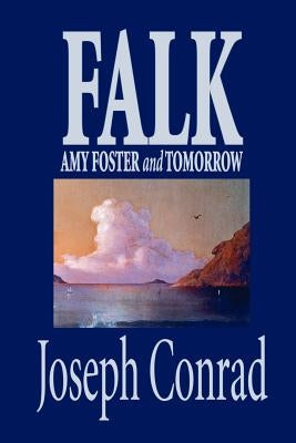 Falk, Amy Foster, and Tomorrow by Joseph Conrad, Fiction, Classics by Conrad, Joseph