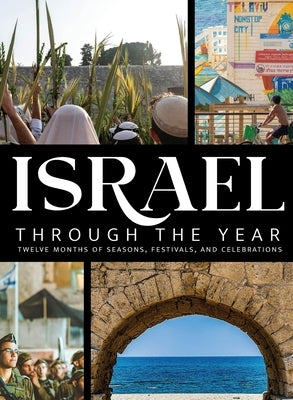 Israel Through the Year: Twelve Months of Seasons, Festivals, and Celebrations by Last, Shari