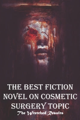 The Best Fiction Novel On Cosmetic Surgery Topic The Wretched Results: Wretched Results by Vanderbeck, Tiesha