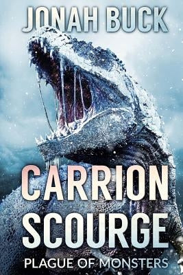 Carrion Scourge: Plague Of Monsters by Buck, Jonah