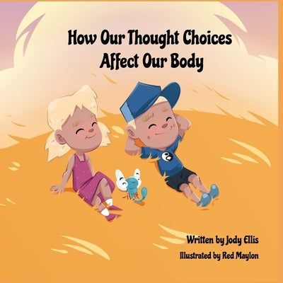 How Our Thought Choices Affect Our Body by Ellis, Jody