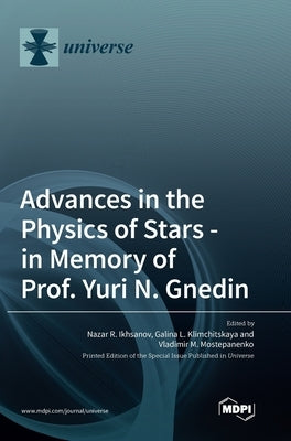 Advances in the Physics of Stars: in Memory of Prof. Yuri N. Gnedin by Ikhsanov, Nazar R.