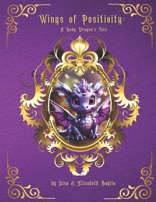 Wings of Positivity: A Baby Dragon's Tale by Baglia, Lisa