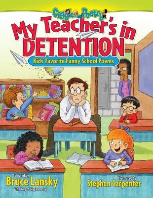 My Teacher's in Detention: Kids' Favorite Funny School Poems by Lansky, Bruce
