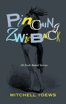 Pinching Zwieback by Toews, Mitch
